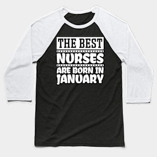 The best nurses are born in January Baseball T-Shirt